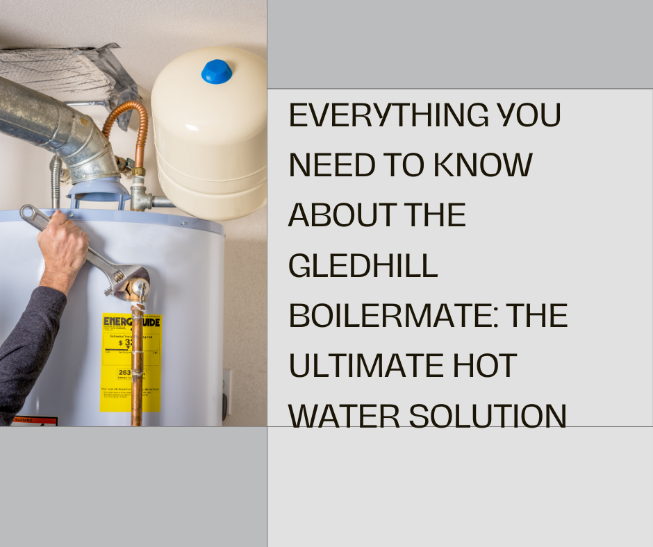 Everything You Need to Know About the Gledhill Boilermate: The Ultimate Hot Water Solution